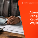 Aturan Baru SE-8/PJ/2026: Pengawasan Kepatuhan Wajib Pajak Diperketat