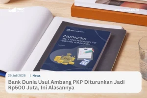 Bank Dunia Sarankan Penurunan Ambang Batas PKP Jadi Rp500 Juta, Ini Dampaknya