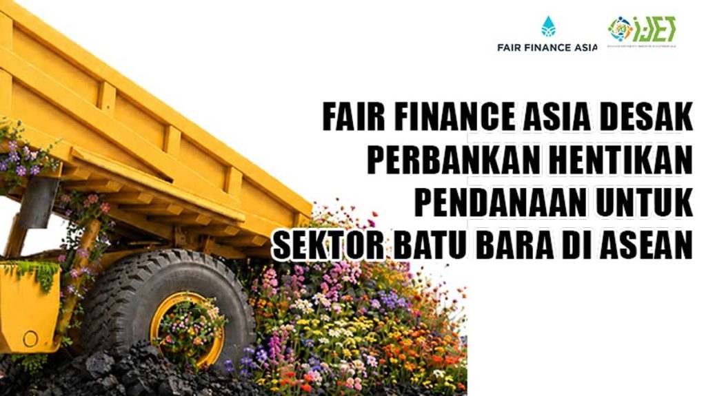 Fair Finance Asia Serukan Perbankan ASEAN Hentikan Pendanaan Batu Bara dan Beralih ke Energi Terbarukan