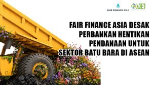Fair Finance Asia Serukan Perbankan ASEAN Hentikan Pendanaan Batu Bara dan Beralih ke Energi Terbarukan