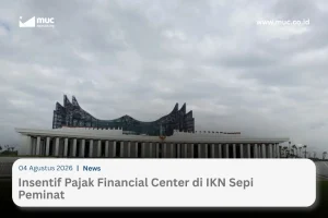Insentif Pajak Pusat Keuangan di IKN Sepi Peminat, Ini Penyebabnya