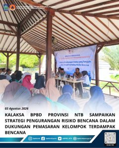 Kepala BPBD NTB Ungkap Strategi Mitigasi Bencana untuk Dukung Pemasaran Kelompok Rentan